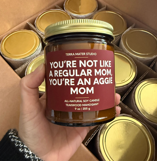 You're Not Like A Regular Mom, You're an Aggie Mom Soy Candle